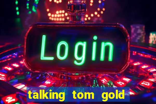 talking tom gold run 1.0 5.684 apk